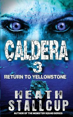 Caldera 3: Return To Yellowstone by Heath Stallcup