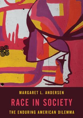 Race in Society: The Enduring American Dilemma by Margaret L. Andersen