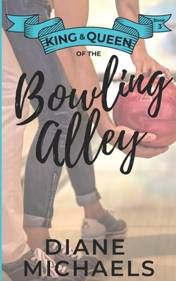 King & Queen of the Bowling Alley by Diane Michaels