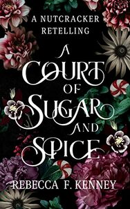 A Court of Sugar and Spice by Rebecca F. Kenney