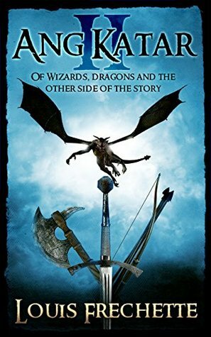 Ang Katar II: Of Wizards, Dragons and the Other Side of the Story by Louis-Honoré Fréchette