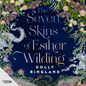 The Seven Skins of Esther Wilding by Holly Ringland