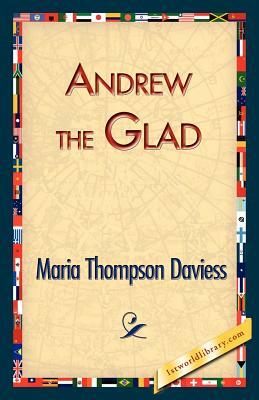 Andrew the Glad by Maria Thompson Daviess