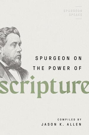 Spurgeon on the Power of Scripture by Jason K. Allen