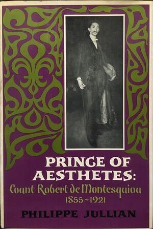 Prince of Aesthetes: Count Robert de Montesquiou, 1855–1921 by Philippe Jullian
