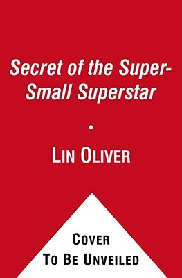 Secret of the Super-Small Superstar by Lin Oliver