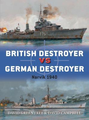 British Destroyer Vs German Destroyer: Narvik 1940 by David Campbell, David Greentree