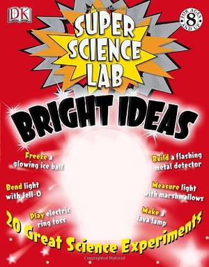 Bright Ideas: 20 Great Science Experiments by Richard Hammond