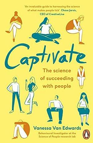 Captivate: The Science of Succeeding with People Paperback Jun 28, 2018 Van Edwards, Vanessa by Vanessa Van Edwards, Vanessa Van Edwards