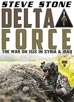 Delta Force: The War Against Islamic State by Steve Stone