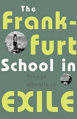 The Frankfurt School in Exile by Thomas Wheatland