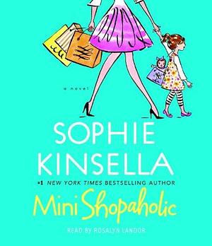 Mini Shopaholic: A Novel by Sophie Kinsella, Sophie Kinsella