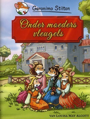 Onder moeders vleugels by Geronimo Stilton, Louisa May Alcott