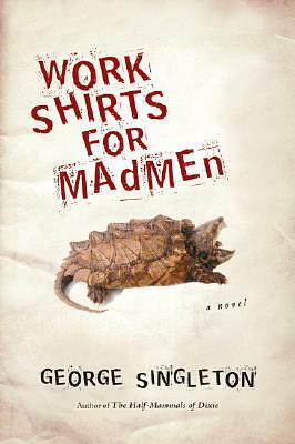 Work Shirts for Madmen by George Singleton