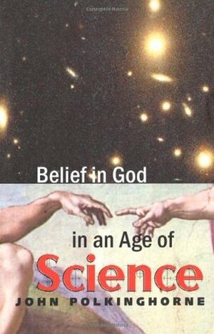 Belief in God in an Age of Science by John C. Polkinghorne