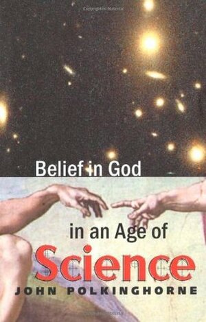 Belief in God in an Age of Science by John Polkinghorne