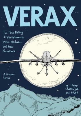 Verax: The True History of Whistleblowers, Drone Warfare, and Mass Surveillance: A Graphic Novel by Khalil, Pratap Chatterjee