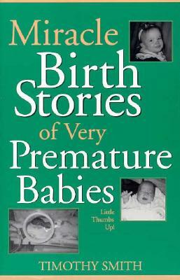 Miracle Birth Stories of Very Premature Babies: Little Thumbs Up! by Timothy Smith