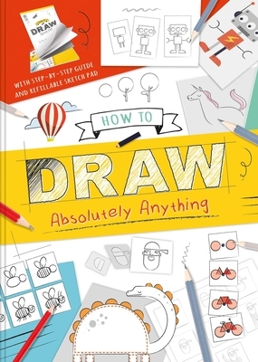 How to Draw Absolutely Anything by Igloobooks