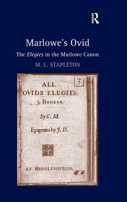 Marlowe's Ovid: The Elegies in the Marlowe Canon. M.L. Stapleton by M. L. Stapleton