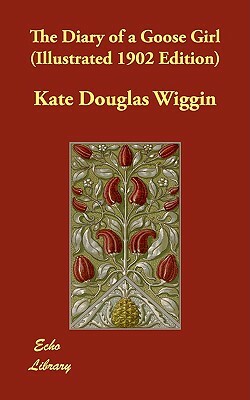 The Diary of a Goose Girl (Illustrated 1902 Edition) by Kate Douglas Wiggin