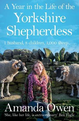 A Year in the Life of the Yorkshire Shepherdess by Amanda Owen