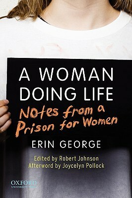 A Woman Doing Life: Notes from a Prison for Women by Joycelyn M. Pollock, Robert Johnson, Erin George