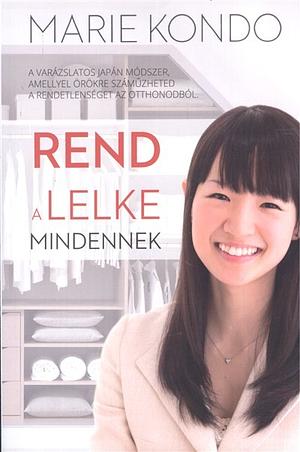 Rend a lelke mindennek by Marie Kondo