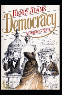 Democracy, An American Novel Annotated by Henry Adams