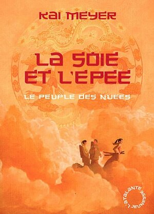 La soie et l'épée (Wolkenvolk-Trilogie #1) by Kai Meyer