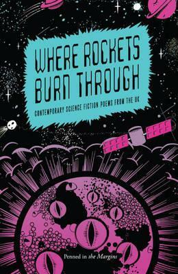 Where Rockets Burn Through: Contemporary Science Fiction Poems from the UK by Steve Sneyd, Ken MacLeod, Ron Butlin, Kirsten Irving, W.N. Herbert, Russell Jones, Alasdair Gray, Edwin Morgan, Jane Yolen