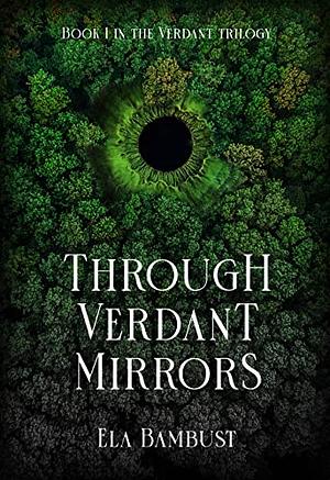 Through Verdant Mirrors by Ela Bambust