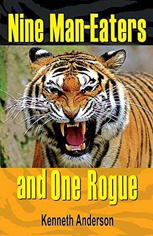 Nine Man-Eaters and One Rogue by Kenneth Anderson, Kenneth Anderson