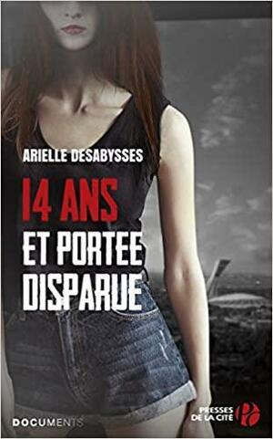 14 ans et portée disparue by Arielle Desabysses