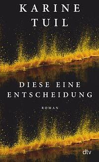 Diese eine Entscheidung by Karine Tuil