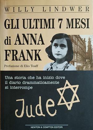Gli ultimi 7 mesi di Anna Frank by Willy Lindwer