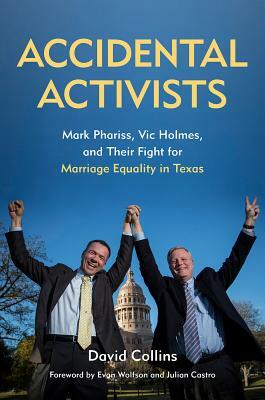 Accidental Activists: Mark Phariss, Vic Holmes, and Their Fight for Marriage Equality in Texas by David Collins