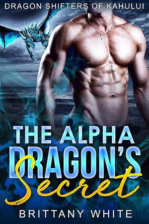 The Alpha Dragon's Secret by Brittany White