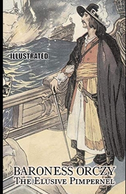The Elusive Pimpernel Illustrated by Baroness Orczy
