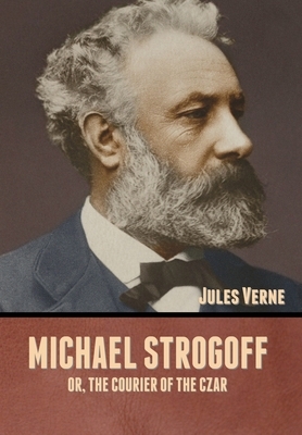 Michael Strogoff; Or, The Courier of the Czar by Jules Verne