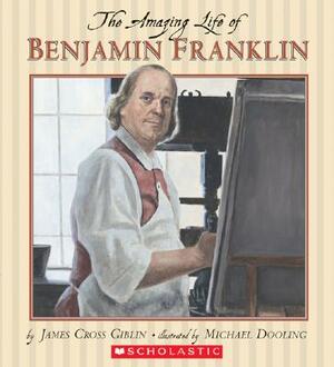 The Amazing Life of Benjamin Franklin by James Cross Giblin, James Giblin