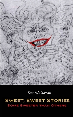 Sweet, Sweet Stories, Some Sweeter than Others by Daniel Curzon