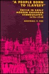 A People Born to Slavery: Russia in Early Modern European Ethnography, 1476-1748 by Marshall T. Poe