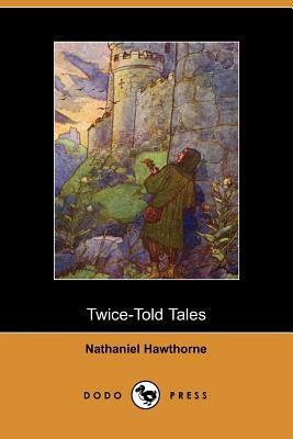 Twice-Told Tales by Nathaniel Hawthorne, Nathaniel Hawthorne, Nathaniel Hawthorne