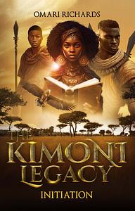 The Kimoni Legacy: Initiation by Omari Richards