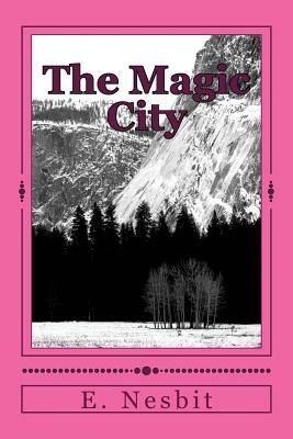 The Magic City by E. Nesbit