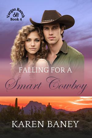 Falling for a Smart Cowboy: Vargas Ranch Book 4 by Karen Baney, Karen Baney