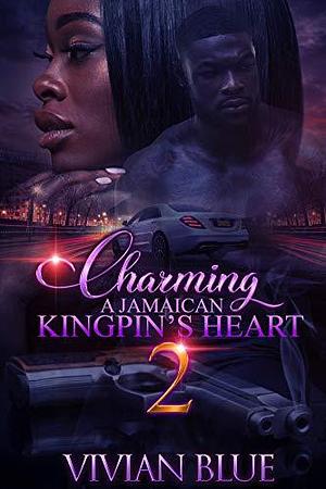 Charming A Jamaican Kingpin's Heart 2 by Vivian Blue, Vivian Blue