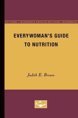 Everywoman's Guide to Nutrition by Judith Brown
