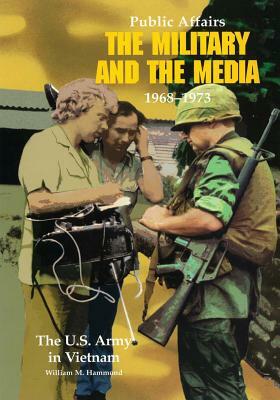 Public Affairs: The Military and the Media, 1968-1973 by William M. Hammond